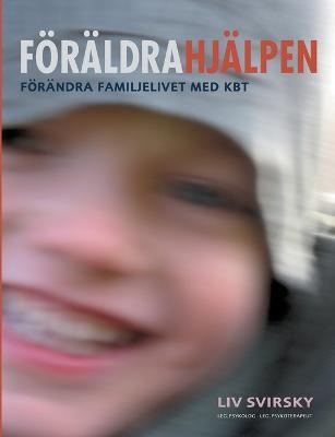 Föräldrahjälpen: Förändra familjelivet med KBT - LIV Svirsky - cover