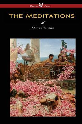 The Meditations of Marcus Aurelius (Wisehouse Classics Edition) - Marcus Aurelius - cover