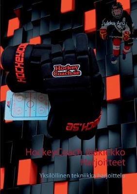 HockeyCoach Jääkiekko Harjoitteet: Yksilöllinen tekniikka harjoittelu - Jukka Aro - cover