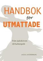 Handbok foer utmattade: Fran sjukskrivning till heltidsjobb