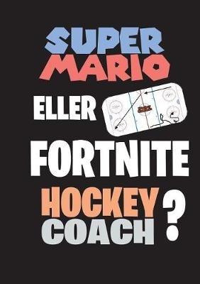 Super Mario eller Fortnite Hockeycoach? - Jukka Aro - cover