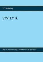 Systemik: Något om systemvetenskapens praktiska tillämpning i en komplex värld