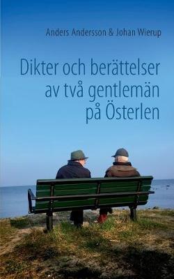Dikter och berättelser av två gentlemän på Österlen - Anders Andersson,Johan Wierup - cover