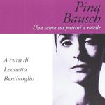 Pina Bausch. Una santa sui pattini a rotelle