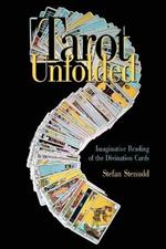 Tarot Unfolded: Imaginative Reading of the Divination Cards