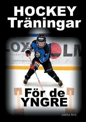 Hockeyträningar: för de yngre - Jukka Aro - cover