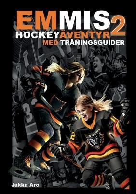 Emmis Hockeyäventyr 2: med träningsguider - Jukka Aro - cover