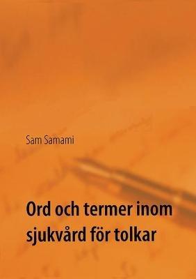 Ord och termer inom sjukvård för tolkar: svenska till persiska och persiska till svenska - Sam Samami - cover