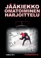 Jaakiekko omatoiminen harjoittelu - Jukka Aro - cover