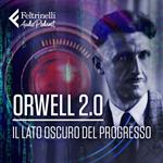 Orwell 2.0 - Il lato oscuro del progresso