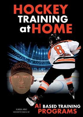 Hockey Training at Home: AI Based Hockey Training Programs - Jukka Aro - cover
