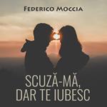 Scuza-ma, dar te iubesc