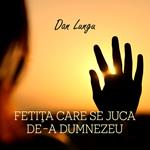 Fetita care se juca de-a Dumnezeu