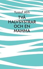 Två halvsystrar och en mamma: Roman