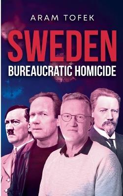 Sweden: Bureaucratic Homicide - Aram Tofek - cover