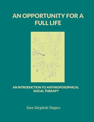An opportunity for a full life: An introduction to Anthroposophical Social Therapy - Sara Sörgärde Siegers - cover