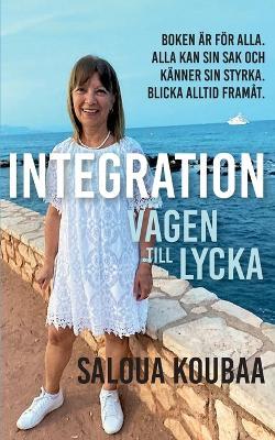 Integration: Vägen till lycka - Saloua Koubaa - cover