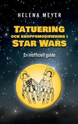 Tatuering och kroppsmodifiering i Star Wars: En inofficiell guide - Helena Meyer - cover