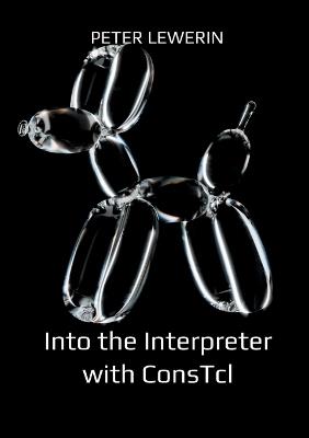 Into the Interpreter with ConsTcl - Peter Lewerin - cover