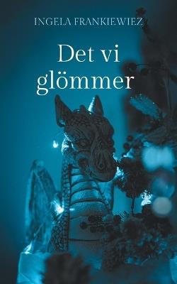 Det vi glömmer: Tvillingarnas färd genom Tivedens portar - Ingela Frankiewiez - cover