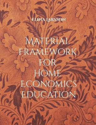 Material Framework for Home Economics Education: Foundations for High-Quality Teaching and Learning - Elina Larsson - cover