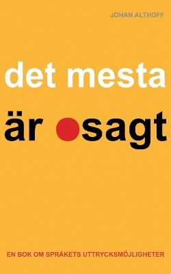 Det mesta är osagt: En bok om språkets uttrycksmöjligheter - Johan Althoff - cover