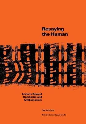 Resaying the human: Levinas beyond humanism and antihumanism - Carl Cederberg - cover