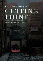 Cutting Point: Solving the Jack the Ripper and the Thames Torso Murders - Christer Holmgren - cover