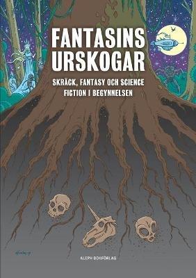 Fantasins urskogar: Skrack, fantasy och science fiction i begynnelsen - Rickard Berghorn,Mattias Fyhr,Annika Johansson - cover