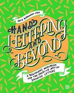 Hand Lettering And Beyond: A Beginner's Workbook for the Creative Art of Drawing Letters