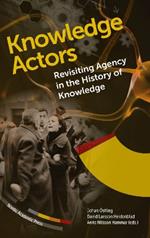 Knowledge Actors: Revisiting Agency in the History of Knowledge