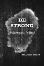 Be Strong : Daily Devotional for Men