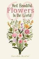 60 Most Beautiful Flowers in the World: Flower Picture Book for Seniors with Alzheimer's and Dementia Patients. Premium Pictures on 70lb Paper (62 Pages). - Gunnilda Mueller - cover