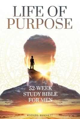 Life Of Purpose: 52-Week Study Bible for Men (Economic Version) - Anders Bennett - cover