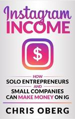 Instagram Income: How Solo Entrepreneurs and Small Companies can Make Money on IG
