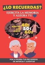 ?Lo recuerdas? Ejercita la memoria: Un libro para personas mayores para trabajar la memoria y alegrar su corazon. Mejora tu capacidad cognitiva reviviendo tu infancia y juventud