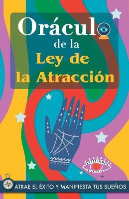 Oraculo de la Ley de la Atraccion: Atrae el exito y manifiesta tus suenos a traves del Oraculo. Un poderoso libro sobre la Ley de la Atraccion. El Secreto es revelado - Grete Stars - cover