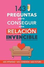 143 preguntas para conseguir una relacion invencible: Un libro para parejas que transformara vuestra relacion. Terapia de pareja a traves de preguntas. Fortalece tu relacion