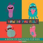 How do you feel?: A book of emotions for kids. Help kids recognize emotions and express feelings. Book of feelings. Emotional intelligence on kids