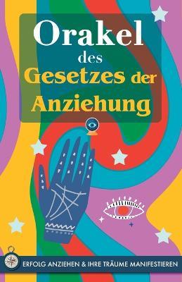 Orakel des Gesetzes der Anziehung: Ziehen Sie Erfolg an und manifestieren Sie Ihre Traume durch das Orakel. Ein kraftvolles Buch uber das Gesetz der Anziehung. Das Geheimnis wird enthullt - Grete Stars - cover