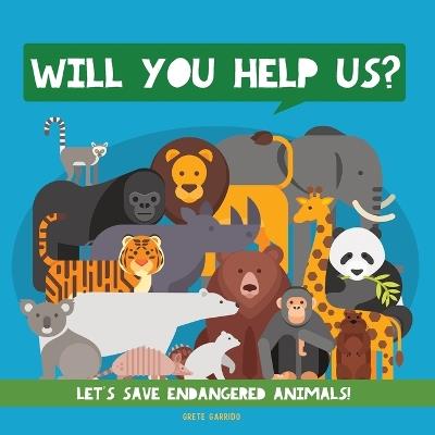 Will You Help Us?: Let's Save Endangered Animals! Animal Children Book. Kids Animal Educational Books - Grete Garrido - cover