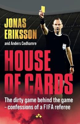 House of Cards: The dirty game behind the game - confessions of a global referee - Jonas Eriksson,Anders Cedhamre - cover