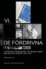 Vi, de fördrivna: historiska erfarenheter hos polska judar som kom till Sverige 1967-1972