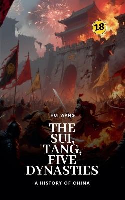 The Sui, Tang, Five Dynasties: A History of China - Hui Wang - cover