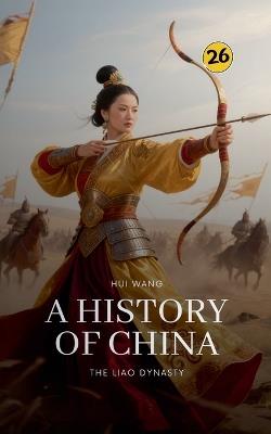 The Liao Dynasty: A History of China - Hui Wang - cover