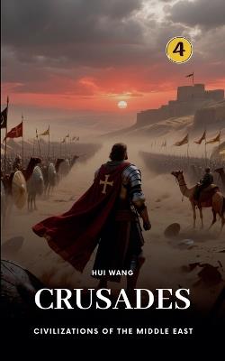 Crusades: Civilizations of the Middle East - Hui Wang - cover