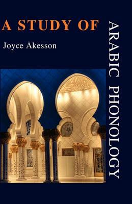 A Study of Arabic Phonology - Joyce Akesson - cover