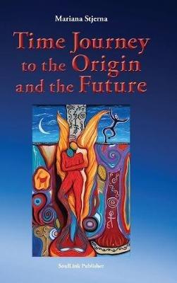 Time Journey to the Origin and the Future - Mariana Stjerna - cover