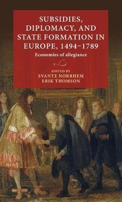 Subsidies, Diplomacy, and State Formation in Europe, 1494–1789: Economies of Allegiance - cover