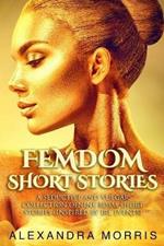 Femdom Short Stories: A Seductive and Vulgar Collection of Nine BDSM Short Stories (inspired by IRL events)